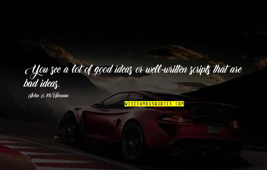 Well Written Quotes By John McTiernan: You see a lot of good ideas or