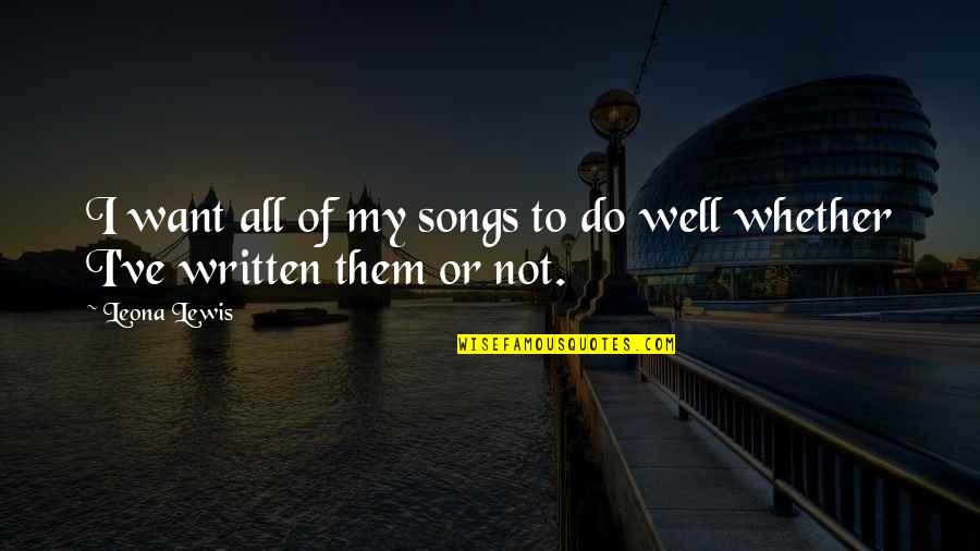 Well Written Quotes By Leona Lewis: I want all of my songs to do