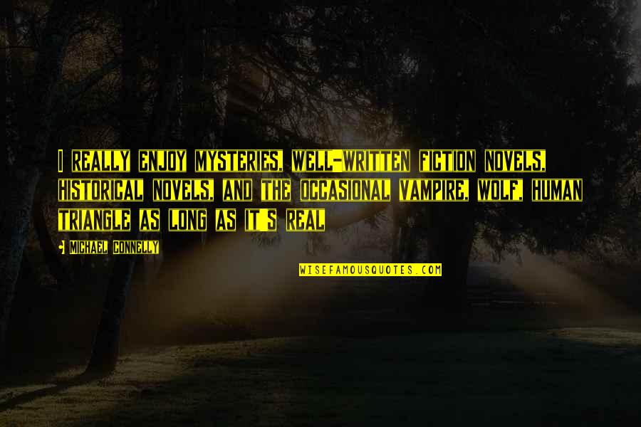 Well Written Quotes By Michael Connelly: I really enjoy mysteries, well-written fiction novels, historical Well Written Quotes By Michael Connelly: I really enjoy mysteries, well-written fiction novels, historical