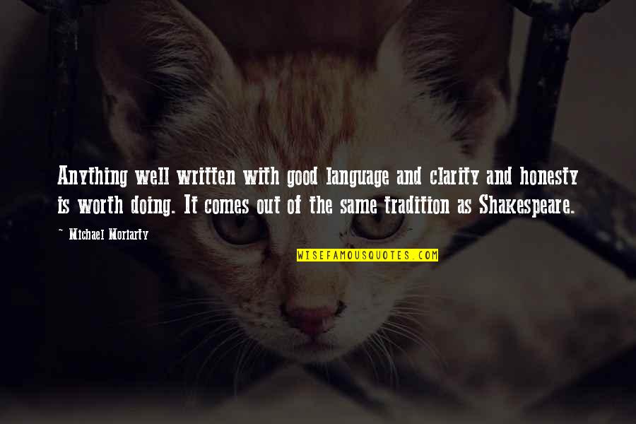 Well Written Quotes By Michael Moriarty: Anything well written with good language and clarity Well Written Quotes By Michael Moriarty: Anything well written with good language and clarity