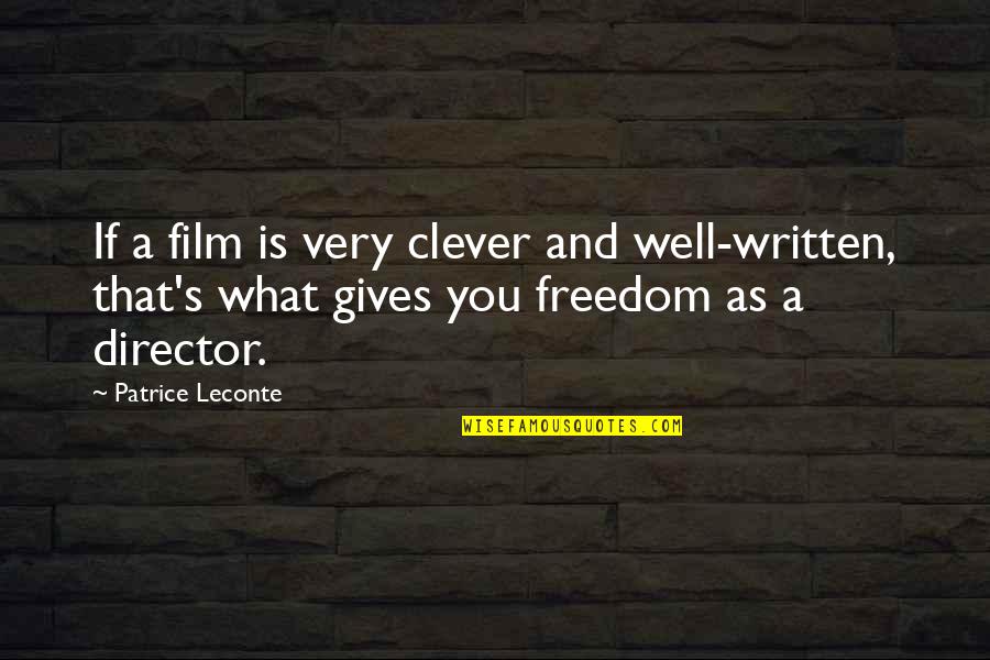 Well Written Quotes By Patrice Leconte: If a film is very clever and well-written, Well Written Quotes By Patrice Leconte: If a film is very clever and well-written,