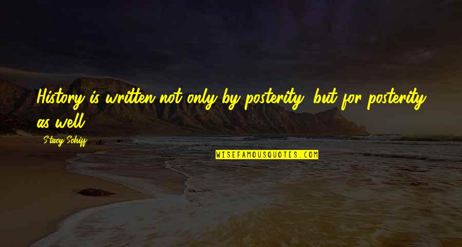 Well Written Quotes By Stacy Schiff: History is written not only by posterity, but