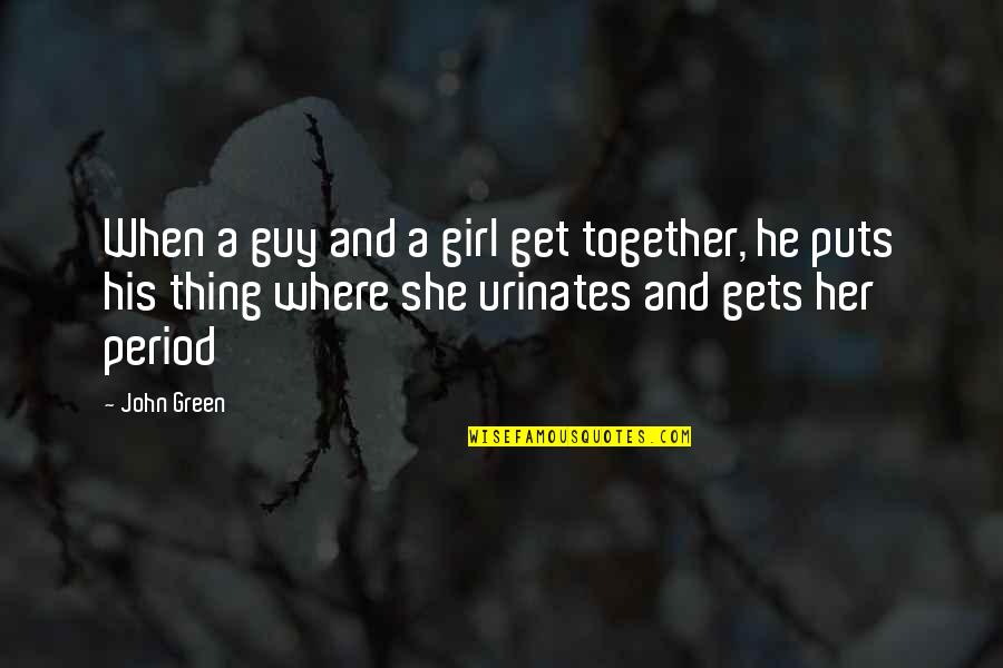 Welladay Quotes By John Green: When a guy and a girl get together, Welladay Quotes By John Green: When a guy and a girl get together,