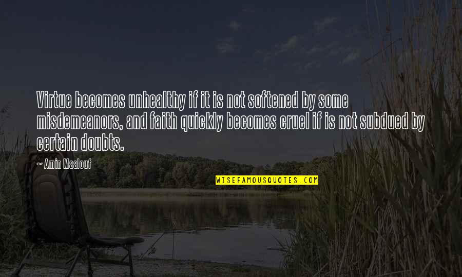 Wellbeing Happy Quotes By Amin Maalouf: Virtue becomes unhealthy if it is not softened Wellbeing Happy Quotes By Amin Maalouf: Virtue becomes unhealthy if it is not softened
