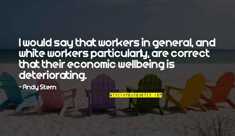 Wellbeing Quotes By Andy Stern: I would say that workers in general, and