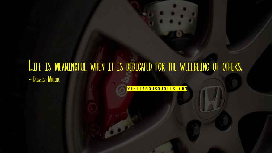 Wellbeing Quotes By Debasish Mridha: Life is meaningful when it is dedicated for