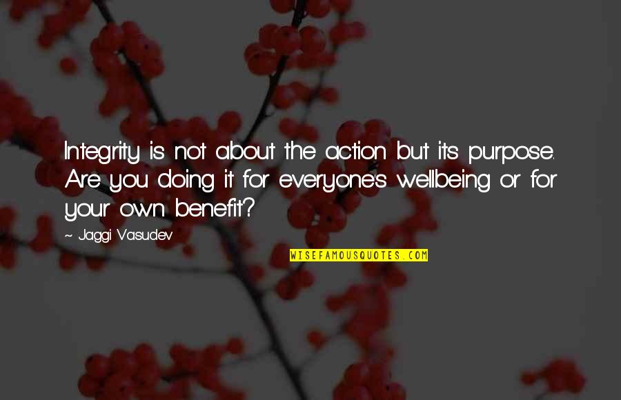 Wellbeing Quotes By Jaggi Vasudev: Integrity is not about the action but its