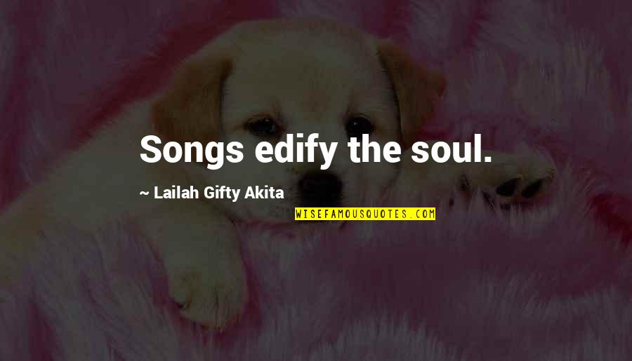 Wellbeing Quotes By Lailah Gifty Akita: Songs edify the soul.