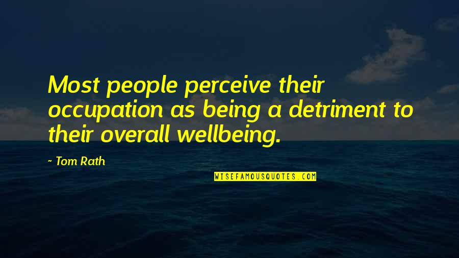 Wellbeing Quotes By Tom Rath: Most people perceive their occupation as being a