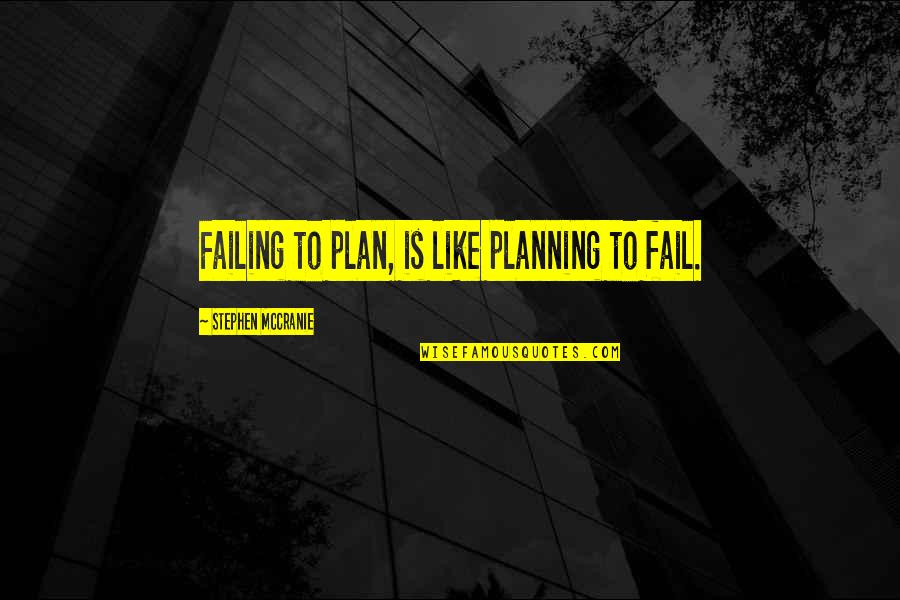 Wellborn Quotes By Stephen McCranie: Failing to plan, is like planning to fail.