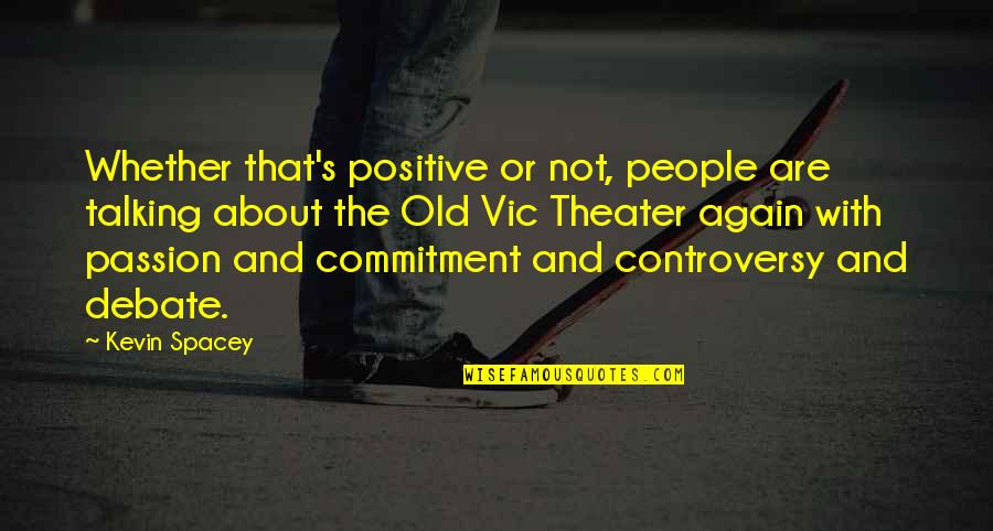 Wellbrock Plumbing Quotes By Kevin Spacey: Whether that's positive or not, people are talking Wellbrock Plumbing Quotes By Kevin Spacey: Whether that's positive or not, people are talking