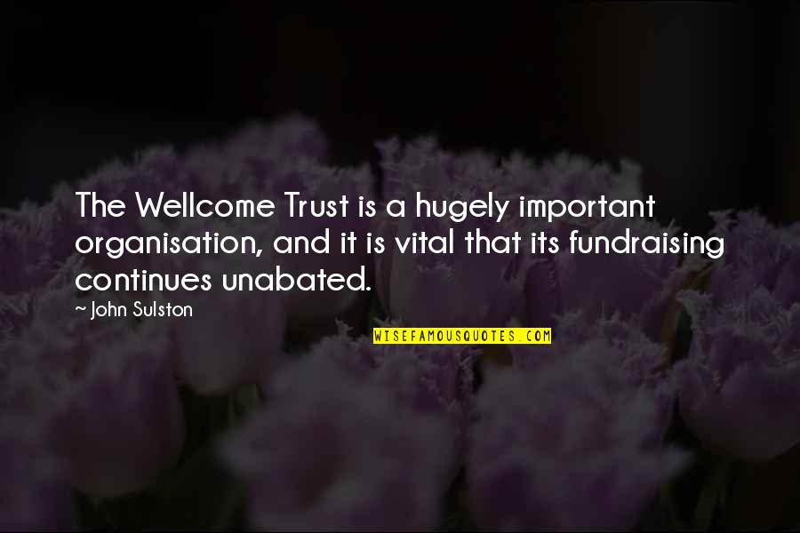 Wellcome Quotes By John Sulston: The Wellcome Trust is a hugely important organisation,