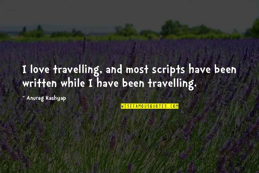 Wellcraft Coastal Quotes By Anurag Kashyap: I love travelling, and most scripts have been
