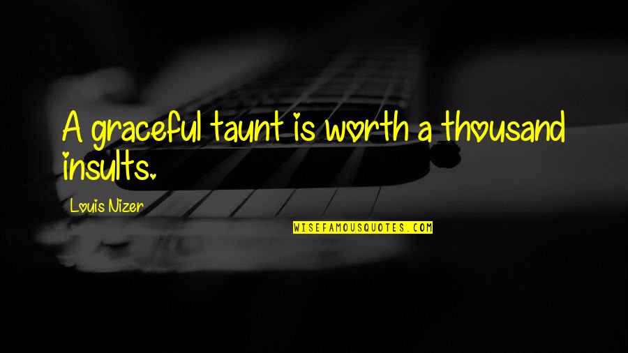 Wellcraft Excalibur Quotes By Louis Nizer: A graceful taunt is worth a thousand insults.