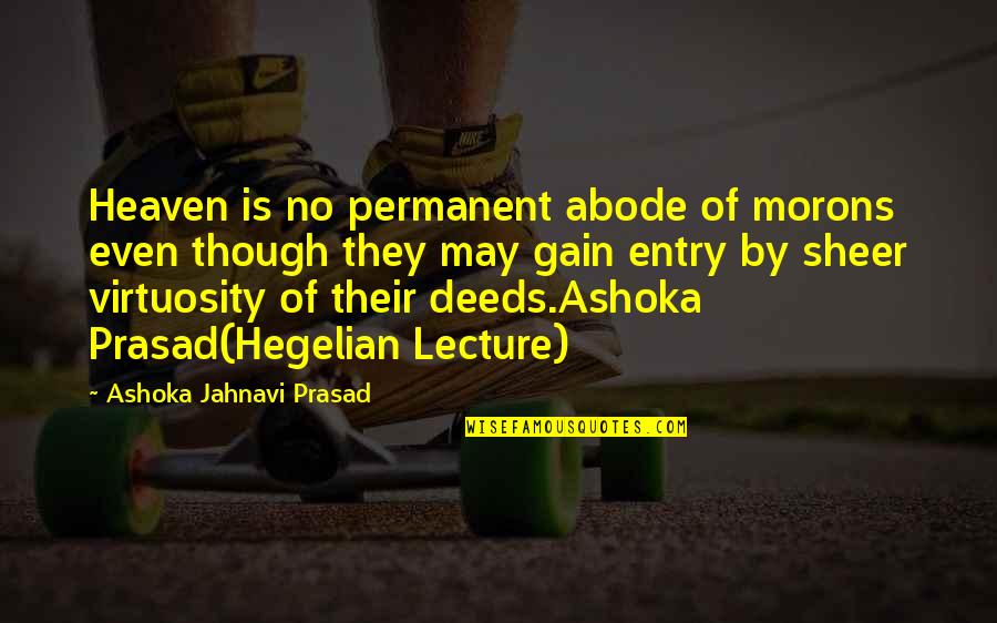 Welle Quotes By Ashoka Jahnavi Prasad: Heaven is no permanent abode of morons even