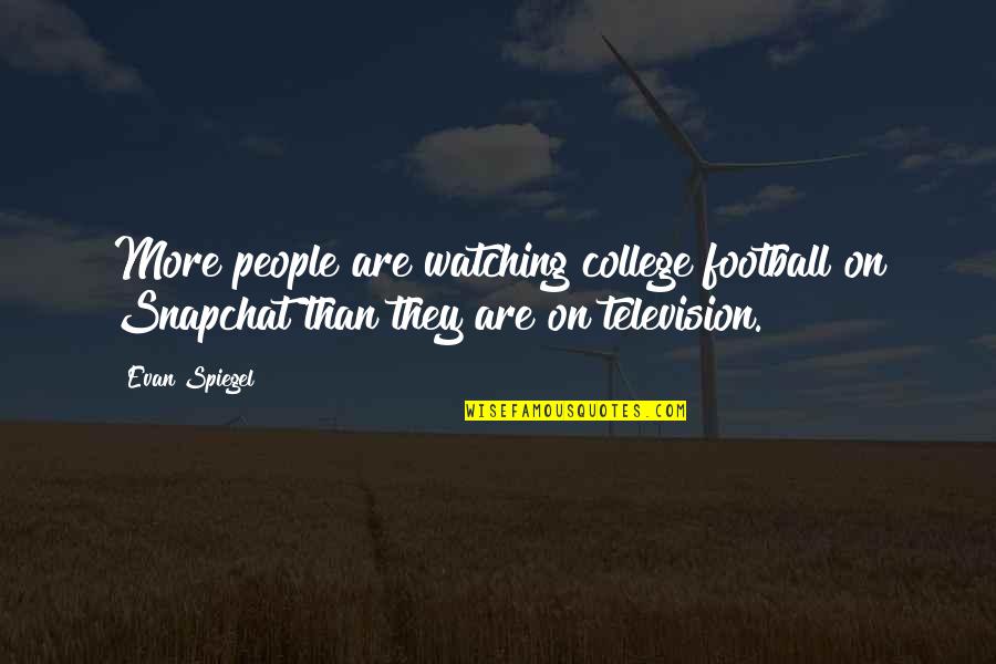 Welle Quotes By Evan Spiegel: More people are watching college football on Snapchat