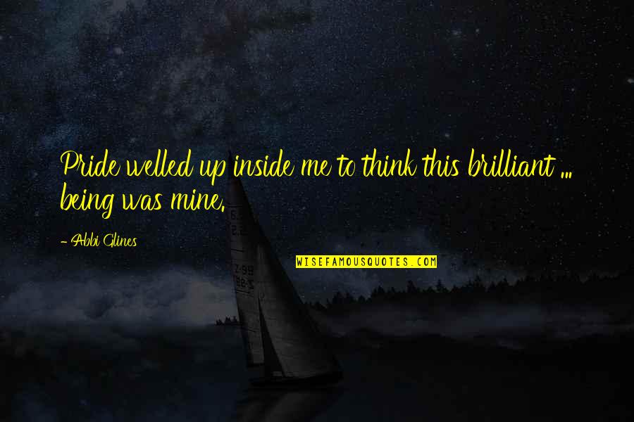 Welled Quotes By Abbi Glines: Pride welled up inside me to think this