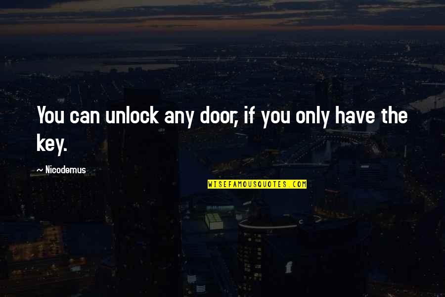 Wellers Bar Quotes By Nicodemus: You can unlock any door, if you only
