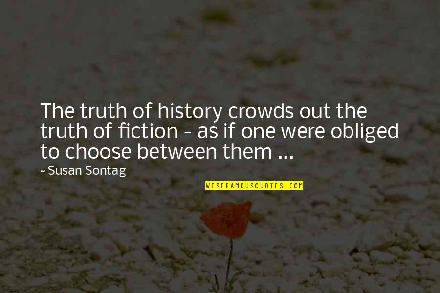 Wellesley Tudor Pole Quotes By Susan Sontag: The truth of history crowds out the truth Wellesley Tudor Pole Quotes By Susan Sontag: The truth of history crowds out the truth
