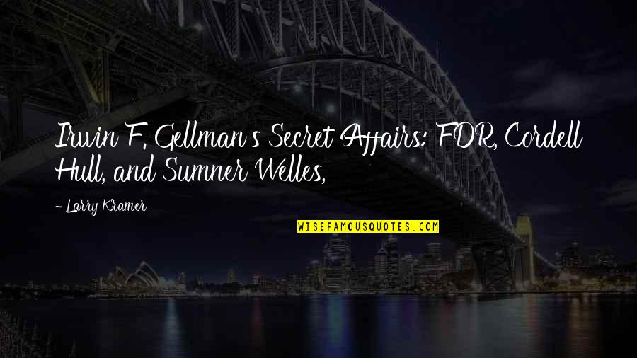 Welles's Quotes By Larry Kramer: Irwin F. Gellman's Secret Affairs: FDR, Cordell Hull,