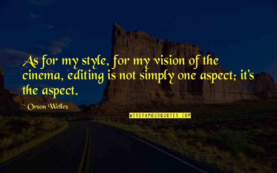 Welles's Quotes By Orson Welles: As for my style, for my vision of
