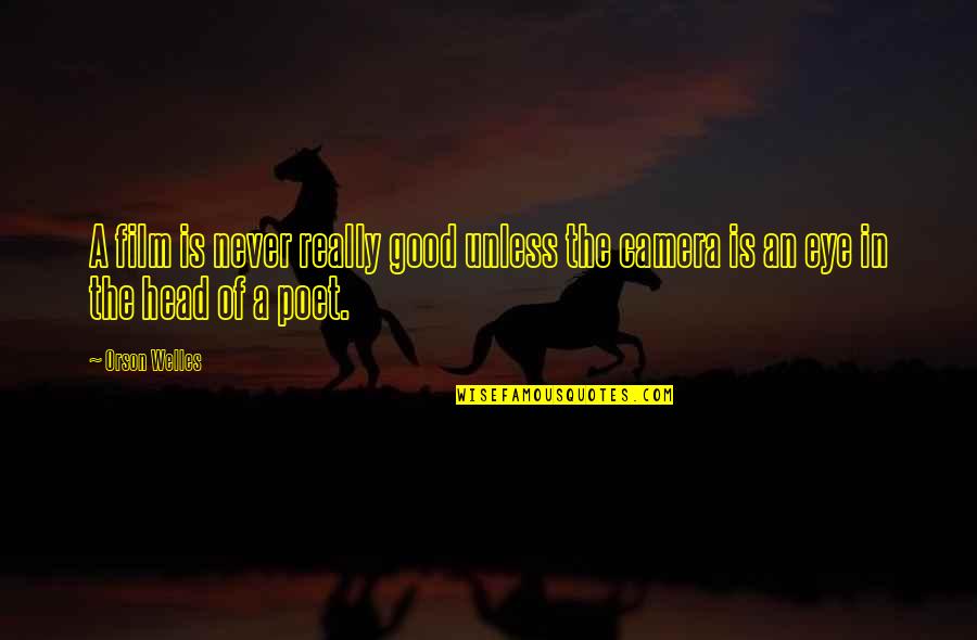 Welles's Quotes By Orson Welles: A film is never really good unless the
