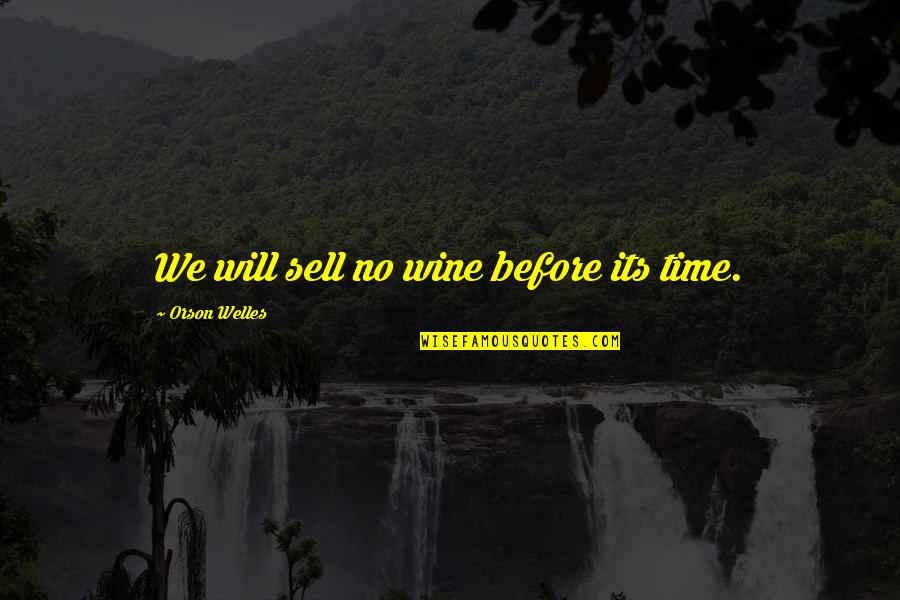 Welles's Quotes By Orson Welles: We will sell no wine before its time.
