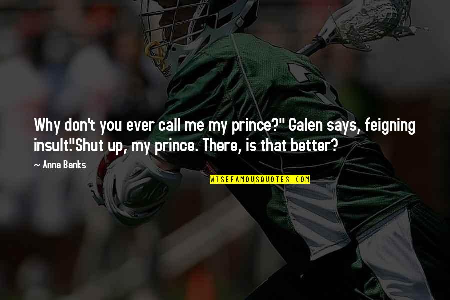Wellest Quotes By Anna Banks: Why don't you ever call me my prince?" Wellest Quotes By Anna Banks: Why don't you ever call me my prince?"