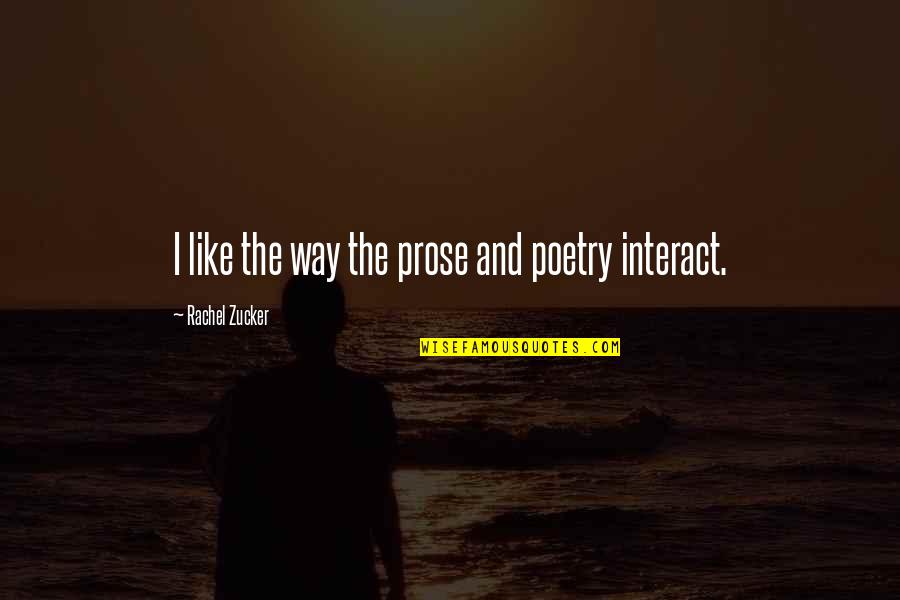 Wellest Quotes By Rachel Zucker: I like the way the prose and poetry Wellest Quotes By Rachel Zucker: I like the way the prose and poetry