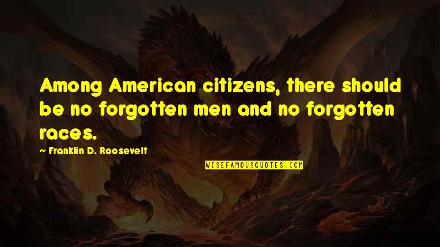 Welligent Lausd Quotes By Franklin D. Roosevelt: Among American citizens, there should be no forgotten Welligent Lausd Quotes By Franklin D. Roosevelt: Among American citizens, there should be no forgotten