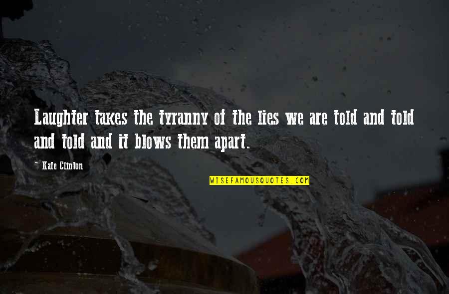 Welligent Quotes By Kate Clinton: Laughter takes the tyranny of the lies we