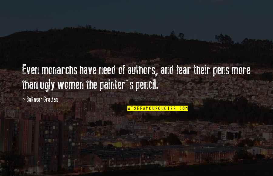 Wellignton Quotes By Baltasar Gracian: Even monarchs have need of authors, and fear Wellignton Quotes By Baltasar Gracian: Even monarchs have need of authors, and fear