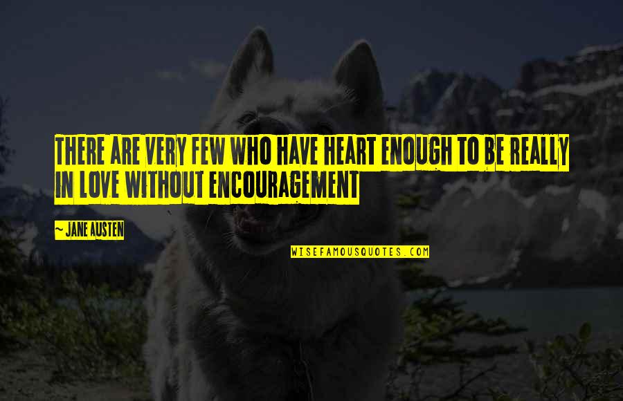 Welling Quotes By Jane Austen: There are very few who have heart enough