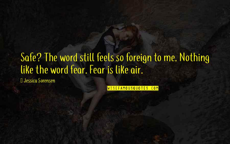 Wellinger Quotes By Jessica Sorensen: Safe? The word still feels so foreign to