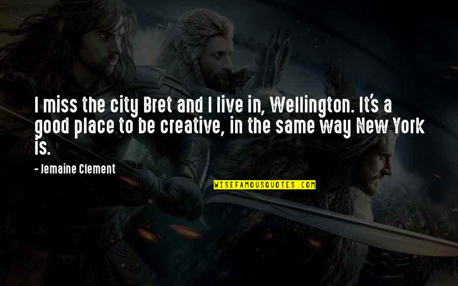 Wellington City Quotes By Jemaine Clement: I miss the city Bret and I live