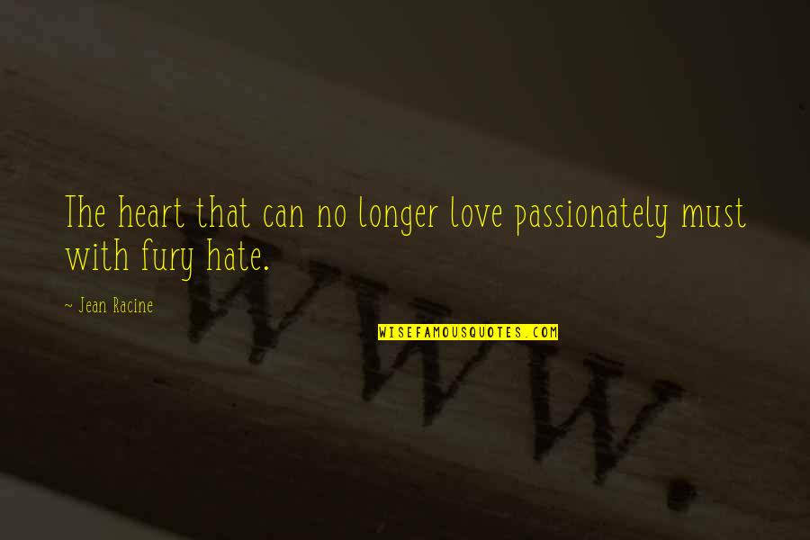 Wellington Napoleon Quotes By Jean Racine: The heart that can no longer love passionately