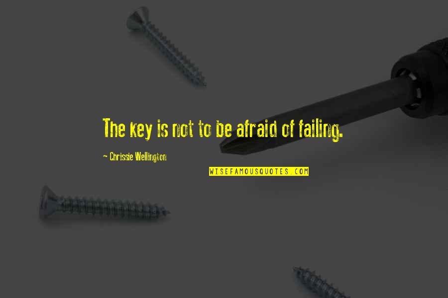 Wellington Quotes By Chrissie Wellington: The key is not to be afraid of