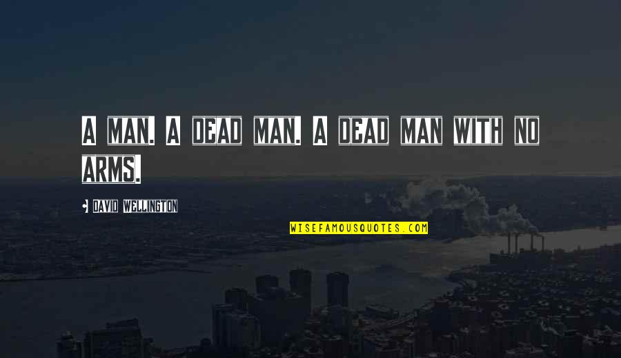 Wellington Quotes By David Wellington: A man. A dead man. A dead man