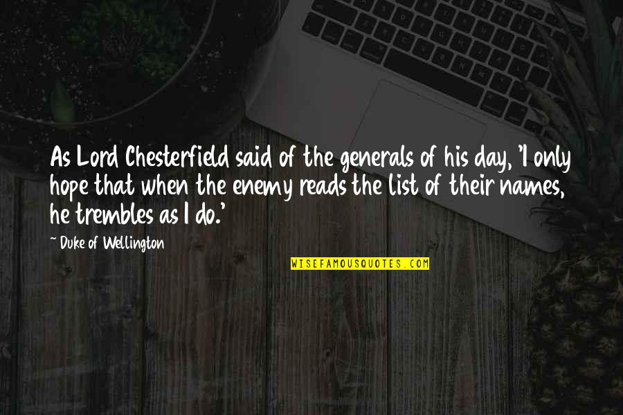 Wellington Quotes By Duke Of Wellington: As Lord Chesterfield said of the generals of