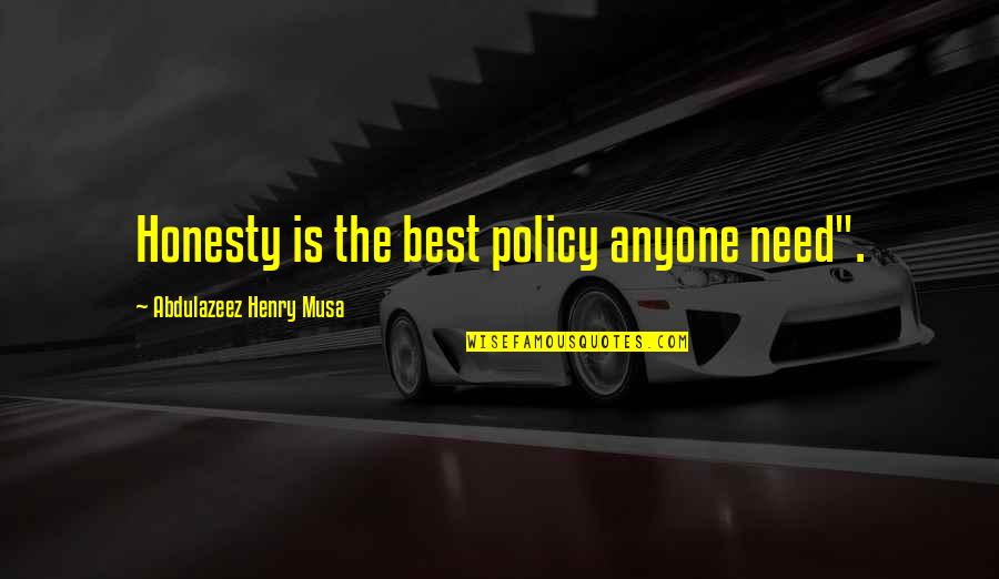 Wellisch Ofer Quotes By Abdulazeez Henry Musa: Honesty is the best policy anyone need".