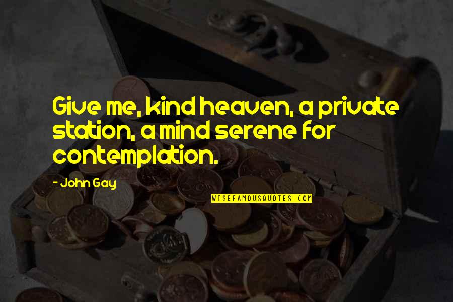 Wellknown Quotes By John Gay: Give me, kind heaven, a private station, a