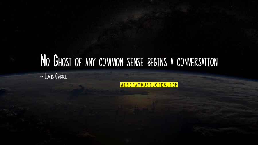 Wellknown Quotes By Lewis Carroll: No Ghost of any common sense begins a