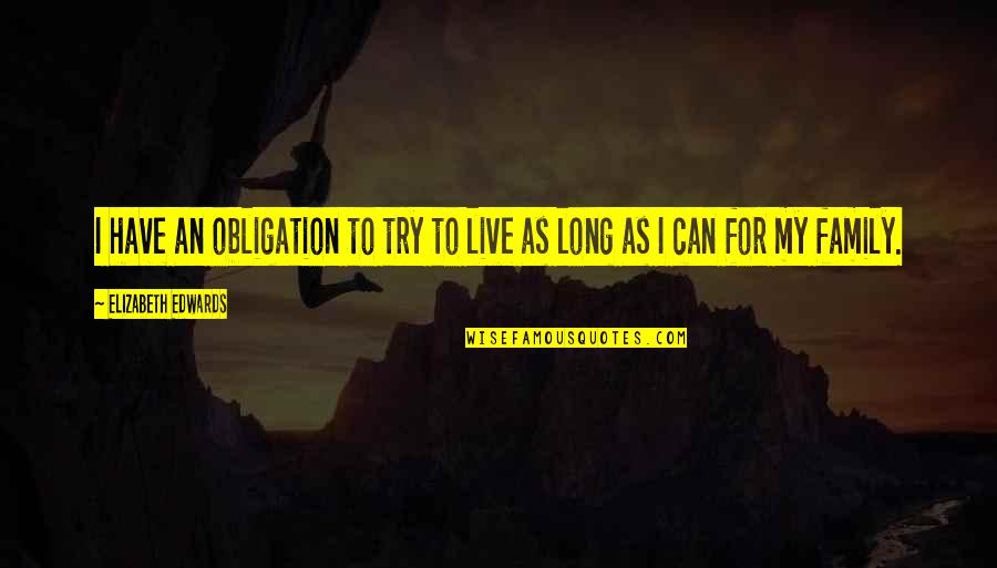 Wellmannered Quotes By Elizabeth Edwards: I have an obligation to try to live