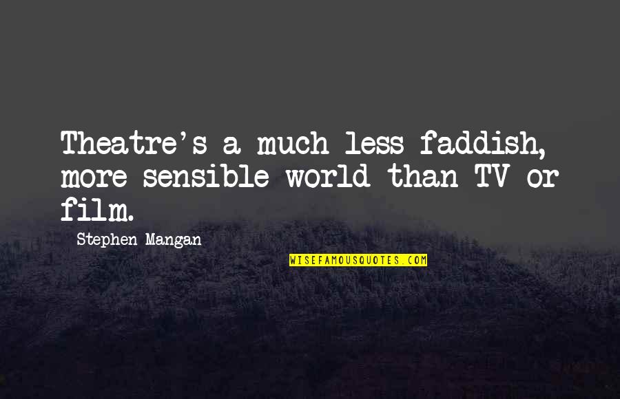 Wellmore Lexington Quotes By Stephen Mangan: Theatre's a much less faddish, more sensible world