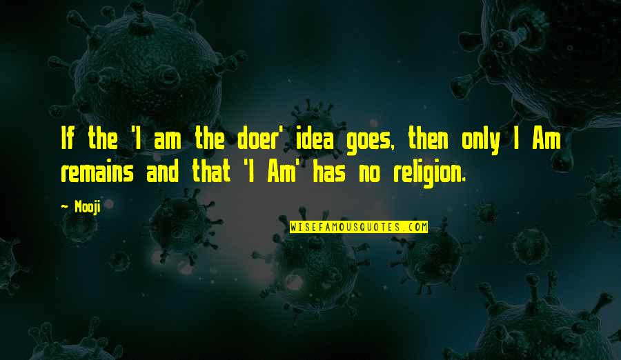 Wellner Silverware Quotes By Mooji: If the 'I am the doer' idea goes,