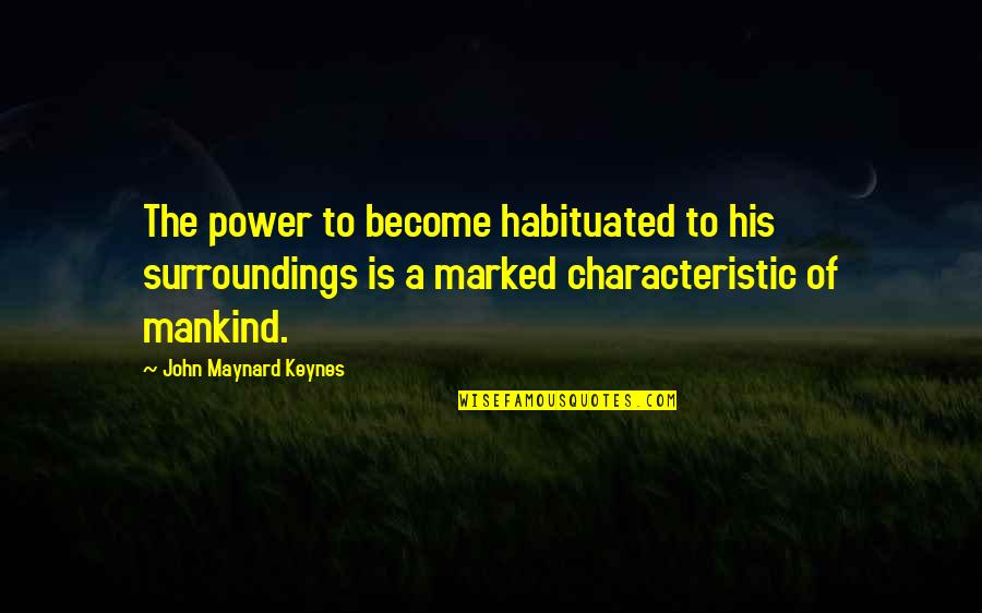 Wellness And Beauty Quotes By John Maynard Keynes: The power to become habituated to his surroundings