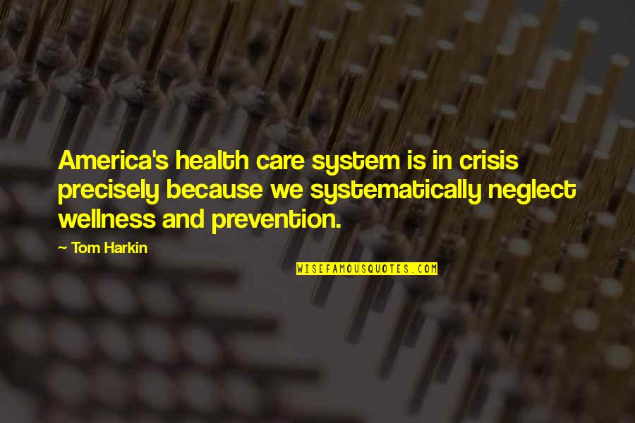 Wellness Health Quotes By Tom Harkin: America's health care system is in crisis precisely