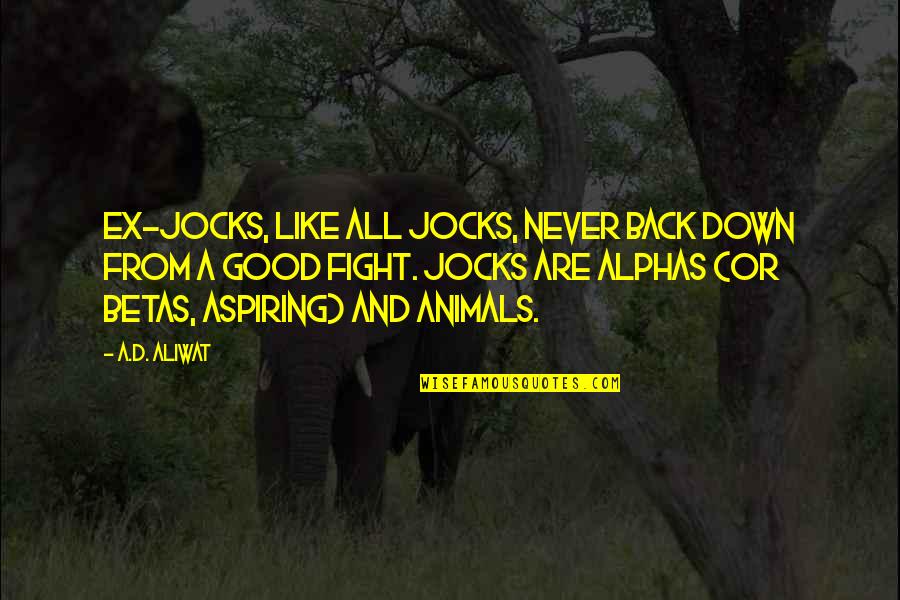 Wellness Images And Quotes By A.D. Aliwat: Ex-jocks, like all jocks, never back down from Wellness Images And Quotes By A.D. Aliwat: Ex-jocks, like all jocks, never back down from