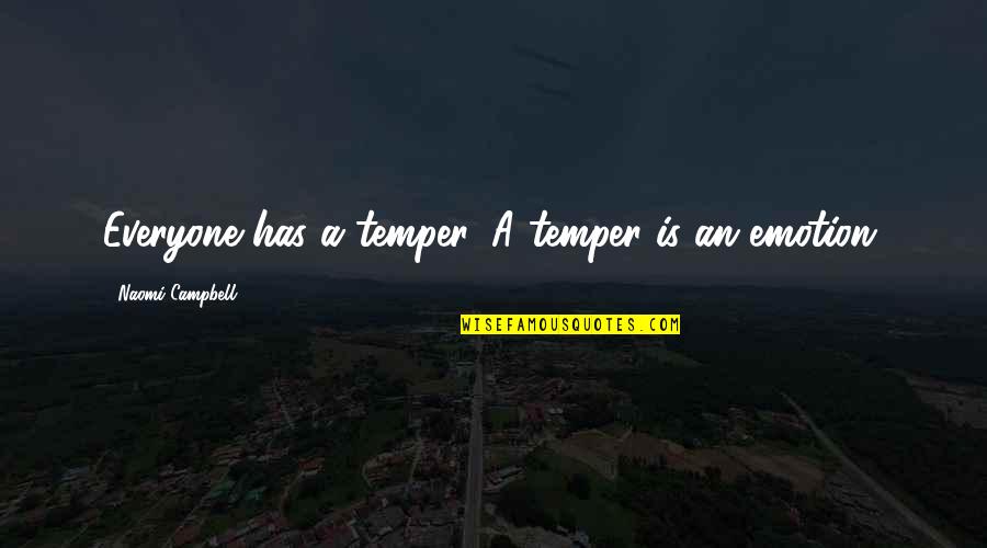 Wellnitz And Sorrow Quotes By Naomi Campbell: Everyone has a temper. A temper is an Wellnitz And Sorrow Quotes By Naomi Campbell: Everyone has a temper. A temper is an