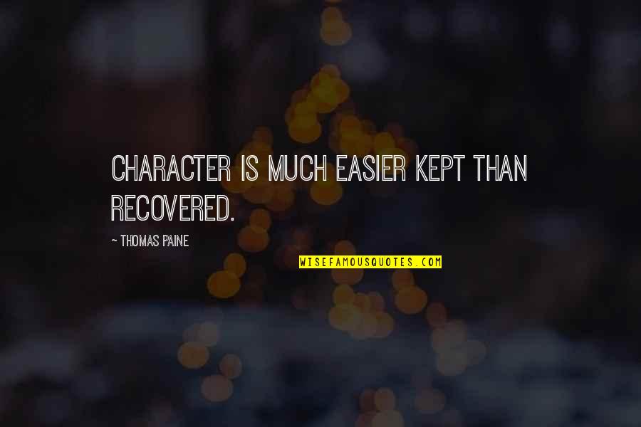 Wellorrent Quotes By Thomas Paine: Character is much easier kept than recovered. Wellorrent Quotes By Thomas Paine: Character is much easier kept than recovered.
